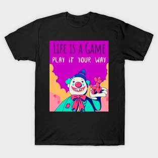 Life is a game play it your way T-Shirt